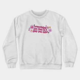 everything you lose is a step you take Crewneck Sweatshirt